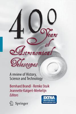 400 Years of Astronomical Telescopes: A Review of History, Science and Technology By Bernhard R. Brandl (Editor), Remko Stuik (Editor), J. K. Katgert-Merkelijn (Editor) Cover Image