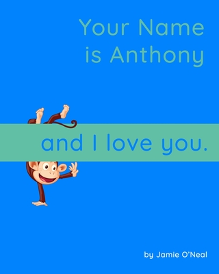 Your Name is Anthony and I Love You: A Baby Book for Anthony By Jamie O'Neal Cover Image