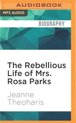 The Rebellious Life of Mrs. Rosa Parks By Jeanne Theoharis, Judith West (Read by) Cover Image