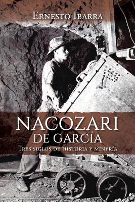 Nacozari de García: Tres siglos de historia y minería Cover Image