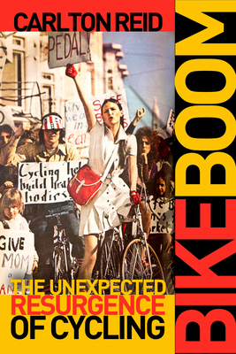 Bike Boom: The Unexpected Resurgence of Cycling By Mr. Carlton Reid Cover Image