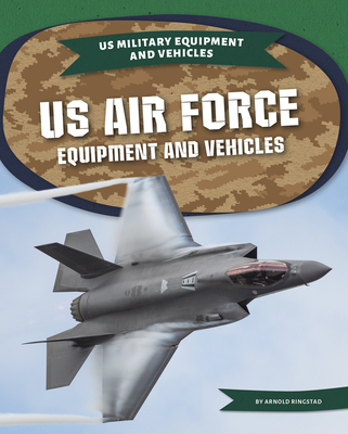 US Air Force Equipment and Vehicles By Arnold Ringstad Cover Image