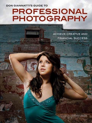 Don Giannatti's Guide to Professional Photography: Achieve Creative and Financial Success