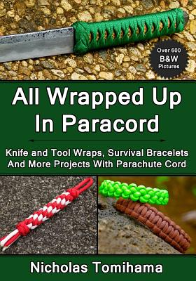 All Wrapped Up In Paracord: Knife and Tool Wraps, Survival Bracelets, And  More Projects With Parachute Cord (Paperback)