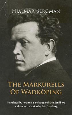The Markurells of Wadköping By Hjalmar Bergman, Johanna Sandberg (Translator), Eric Sandberg (Translator) Cover Image
