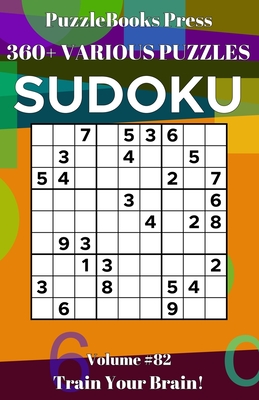 PuzzleBooks Press Sudoku: 360+ Various Puzzles Volume 82 - Train Your Brain! By Puzzlebooks Press Cover Image