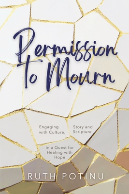 Permission to Mourn: Engaging with Culture, Story and Scripture in a Quest for Healing with Hope Cover Image