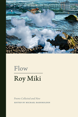 Flow (Collected Works) By Roy Miki, Michael Barnholden (Editor) Cover Image