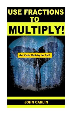 Use Fractions to Multiply!: Vedic Mental Math Cover Image