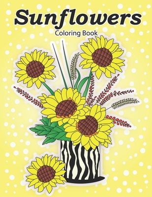 Sunflowers Coloring Book: Coloring book for adults and seniors Cover Image