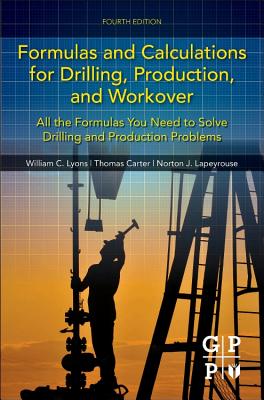 Formulas and Calculations for Drilling, Production, and Workover: All the Formulas You Need to Solve Drilling and Production Problems Cover Image