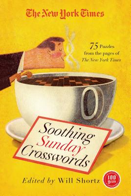 The New York Times Soothing Sunday Crosswords: 75 Puzzles from the Pages of The New York Times By The New York Times, Will Shortz (Editor) Cover Image