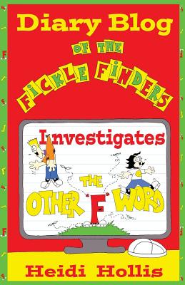 Diary Blog of the Fickle Finders: Investigates-The Other F Word By Heidi Hollis, Heidi Hollis (Illustrator) Cover Image