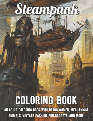 Download Steampunk Coloring Book An Adult Coloring Book With Retro Women Mechanical Animals Vintage Fashion Fun Gadgets And More Paperback Bookpeople