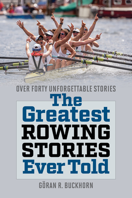 The Greatest Rowing Stories Ever Told By Göran R. Buckhorn (Editor) Cover Image