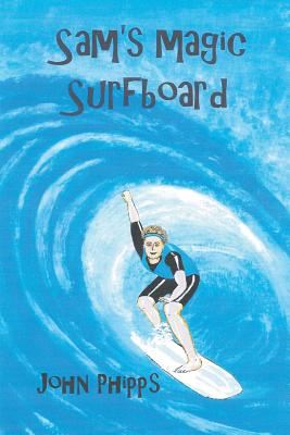 Sam's Magic Surfboard By John Phipps Cover Image