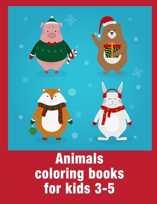 Animals coloring books for kids 3-5: Coloring Pages Christmas Book, Creative Art Activities for Children, kids and Adults Cover Image
