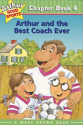 Arthur and the Best Coach Ever: Arthur Good Sports Chapter Book 4 By Marc Brown Cover Image