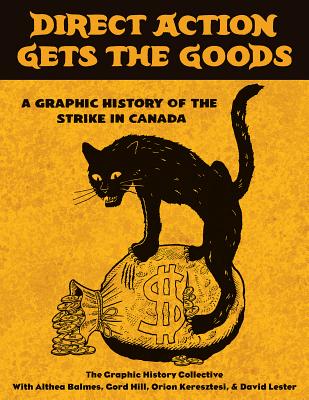 Direct Action Gets the Goods: A Graphic History of the Strike in Canada By Graphic History Collective Cover Image