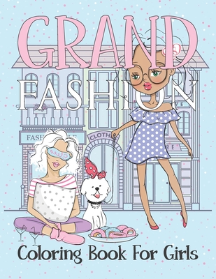 Grand Fashion Coloring Book For Girls: This fashion coloring book for girls  8-12 and all ages, Fun and Stylish clothes illustrations for Women  (Paperback)