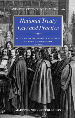 National Treaty Law and Practice: Dedicated to the Memory of Monroe Leigh (Studies on the Law of Treaties #1) By Duncan Hollis (Editor), Merritt Blakeslee (Editor), Benjamin Ederington (Editor) Cover Image