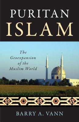 Puritan Islam: The Geoexpansion of the Muslim World Cover Image