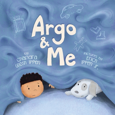 Argo and Me: A story about being scared and finding protection, love, and home By Chandra Ghosh Ippen, Jr. Ippen, Erich (Illustrator) Cover Image
