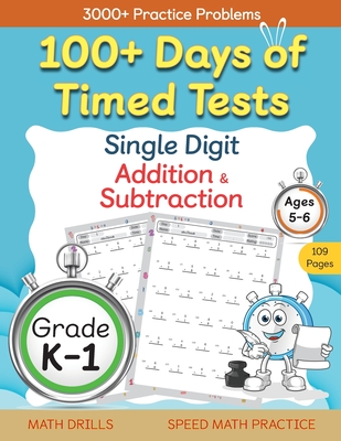 100+ Days of Timed Tests - Single Digit Addition and Subtraction Practice Workbook, Facts 0 to 9, Math Drills for Kindergarten and Grade 1, Ages 5-6 Cover Image