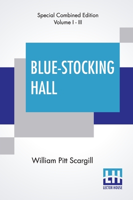 Blue-Stocking Hall (Complete): Complete Edition Of Three Volumes, Vol. I. - III. Cover Image