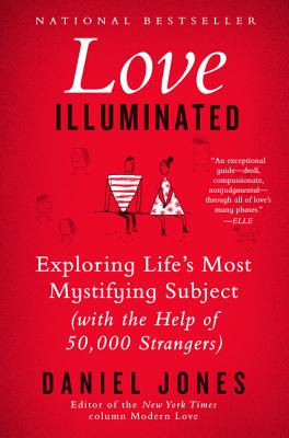 Love Illuminated: Exploring Life's Most Mystifying Subject (With the Help of 50,000 Strangers) By Daniel Jones Cover Image