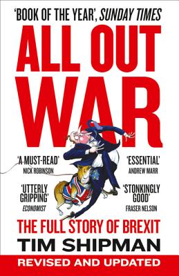 All Out War: The Full Story of How Brexit Sank Britain's Political Class By Tim Shipman Cover Image