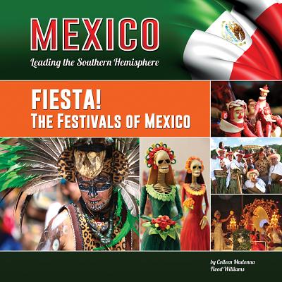 Fiesta! the Festivals of Mexico (Mexico: Leading the Southern Hemisphere #16) By Colleen Madonna, Colleen Madonna Flood Williams Cover Image