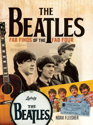 The Beatles - Fab Finds of the Fab Four By Noah Fleisher Cover Image