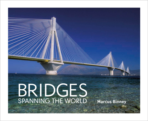 Bridges: Spanning the World By Marcus Binney Cover Image