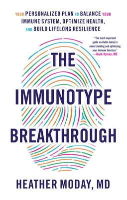 The Immunotype Breakthrough: Your Personalized Plan to Balance Your Immune System, Optimize Health, and Build Lifelong Resilience Cover Image
