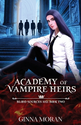 Academy of Vampire Heirs: Blood Sources 102 By Ginna Moran Cover Image