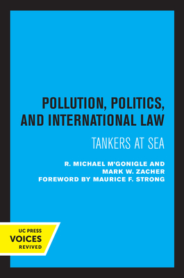 Pollution, Politics, and International Law: Tankers at Sea By R. Michael M’Gonigle, Mark W. Zacher, Maurice F. Strong (Foreword by) Cover Image