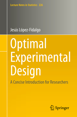 Optimal Experimental Design: A Concise Introduction for Researchers (Lecture Notes in Statistics #226) Cover Image