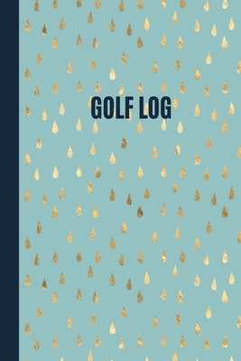 Gold Raindrops Golf Scorecard Log Book for female golfers: 6 x 9 soft cover golf log. Golf gift idea for mum, aunt, sister or female colleague Cover Image