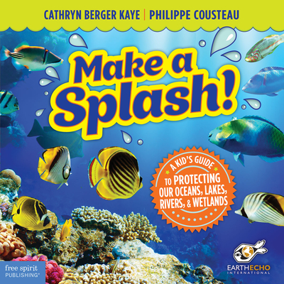 Make a Splash!: A Kid's Guide to Protecting Our Oceans, Lakes, Rivers, & Wetlands Cover Image