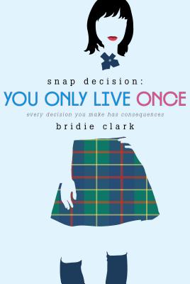 You Only Live Once: Every Decision You Make Has Consequences (Snap Decision #2) Cover Image