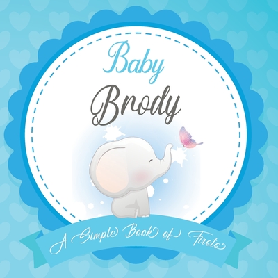 Baby Brody A Simple Book of Firsts: First Year Baby Book a Perfect Keepsake Gift for All Your Precious First Year Memories By Bendle Publishing Cover Image