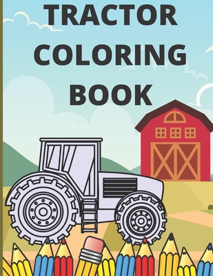 Tractor Coloring Book: Farm Coloring Book Books About Tractor Gift Book For Kids By Chris Bow Cover Image