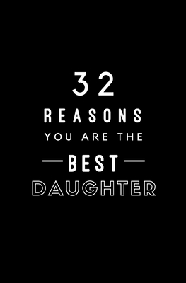32 Reasons You Are The Best Daughter: Fill In Prompted Memory Book Cover Image