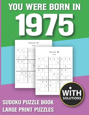 You Were Born In 1975: Sudoku Puzzle Book: Puzzle Book For Adults Large Print Sudoku Game Holiday Fun-Easy To Hard Sudoku Puzzles By Mitali Miranima Publishing Cover Image