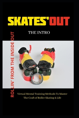 Rollin' from the inside out: Global Virtual Mental Training Methods To Master The Craft of Roller Skating & Life Cover Image