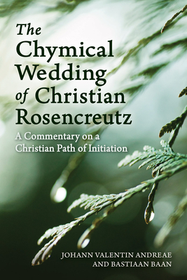 The Chymical Wedding of Christian Rosenkreutz: A Commentary on a Christian Path of Initiation Cover Image