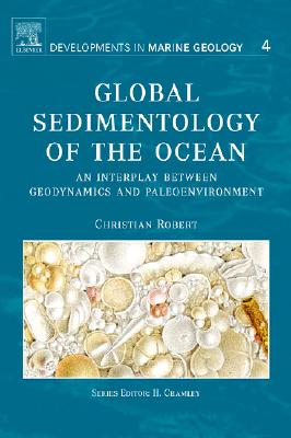 Global Sedimentology of the Ocean: An Interplay Between Geodynamics and Paleoenvironment Volume 3 (Developments in Marine Geology #3) By Christian Robert Cover Image
