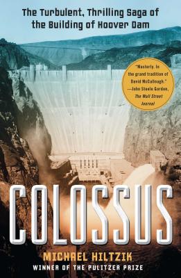 Colossus: The Turbulent, Thrilling Saga of the Building of Hoover Dam By Michael Hiltzik Cover Image