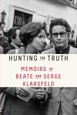 Hunting the Truth: Memoirs of Beate and Serge Klarsfeld By Beate Klarsfeld, Serge Klarsfeld, Sam Taylor (Translated by) Cover Image
